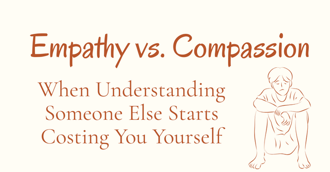 Empathy vs. Compassion